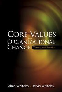 Core Values And Organizational Change: Theory And Practice di Whiteley Jervis edito da World Scientific