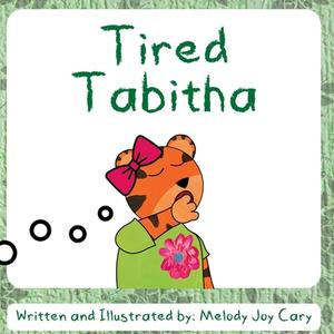 Tired Tabitha di Melody Joy Cary edito da Melody Joy Cary