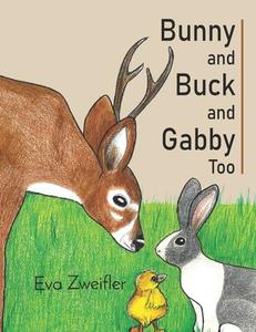 Bunny and Buck and Gabby Too di Eva Zweifler edito da LIGHTNING SOURCE INC
