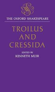 Troilus and Cressida: The Oxford Shakespeare di William Shakespeare edito da OXFORD UNIV PR