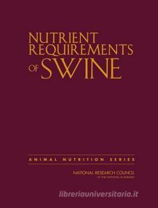 Nutrient Requirements of Swine: Eleventh Revised Edition di National Research Council, Division On Earth And Life Studies, Board On Agriculture And Natural Resourc edito da NATL ACADEMY PR