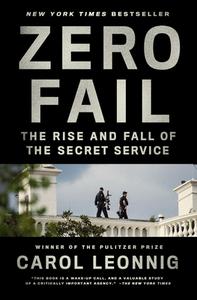 Zero Fail: The Rise and Fall of the Secret Service di Carol Leonnig edito da RANDOM HOUSE