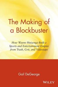 The Making of a Blockbuster di Gail Degeorge, Degeorge edito da John Wiley & Sons