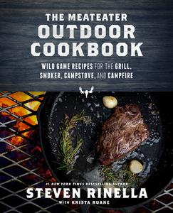The Meateater Outdoor Cookbook: Wild Game Recipes for the Grill, Smoker, Campstove, and Campfire di Steven Rinella edito da RANDOM HOUSE