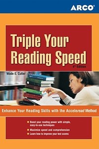 Triple Your Reading Speed: Enhance Your Reading Skills with the Acceleread Method di Wade E. Cutler, Peterson's edito da Peterson Nelnet Co