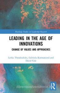 Leading in the Age of Innovations di Lenka Theodoulides, Gabriela Kormancova, David Cole edito da Taylor & Francis Inc