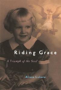 Riding Grace di Alissa Lukara edito da Silver Light Publications