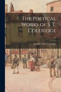 The Poetical Works of S. T. Coleridge; v.1 di Samuel Taylor Coleridge edito da LIGHTNING SOURCE INC