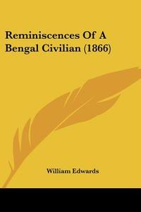 Reminiscences of a Bengal Civilian (1866) di William Edwards edito da Kessinger Publishing