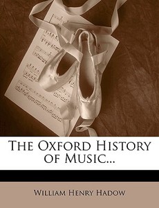 The Oxford History Of Music... di William Henry Hadow edito da Bibliolife, Llc