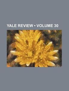Yale Review (volume 30) di Books Group edito da General Books Llc