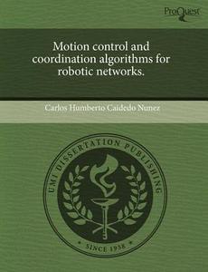 Motion Control And Coordination Algorithms For Robotic Networks. di Carlos Humberto Caidedo Nunez edito da Proquest, Umi Dissertation Publishing