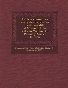 Lettres Communes Analysees D'Apres Les Registres Dits D'Avignon Et Du Vatican Volume 1 edito da Nabu Press