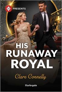 His Runaway Royal di Clare Connelly edito da HARLEQUIN SALES CORP