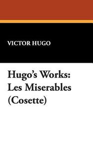 Hugo's Works di Victor Hugo edito da Wildside Press