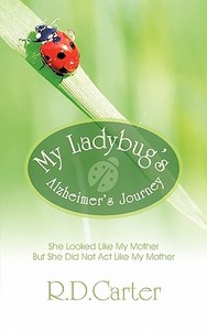 My Ladybug's Alzheimer's Journey di R. D. Carter edito da iUniverse