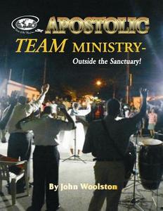 Apostolic Team Ministry - Outside the Sanctuary di John Woolston edito da Createspace
