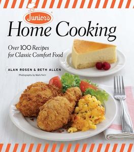 Junior's Home Cooking: Over 100 Recipes for Classic Comfort Food di Beth Allen, Alan Rosen edito da TAUNTON PR