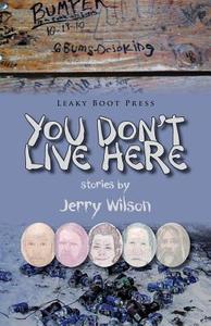 You Don't Live Here di Jerry Wilson edito da Leaky Boot Press