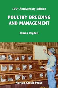 Poultry Breeding and Management di James Dryden edito da Norton Creek Press