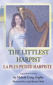 The Littlest Harpist/La Plus Petite Harpiste di Melody Long Anglin edito da Taylor and Seale Publishers