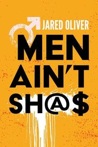 Men Ain't Sh@$ di Jared Oliver edito da MINDSTIR MEDIA