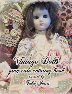 Vintage Dolls Grayscale Coloring Book di Tabz Jones edito da Createspace Independent Publishing Platform