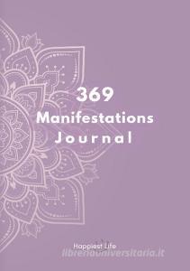 369 Manifestations Journal: Verwirkliche deine Träume durch die Kraft der Manifestation di Happiest Life edito da Happiest Life