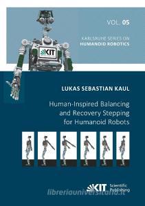 Human-Inspired Balancing and Recovery Stepping for Humanoid Robots di Lukas Sebastian Kaul edito da Karlsruher Institut für Technologie