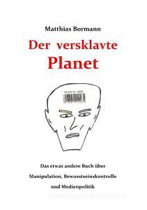 Der versklavte Planet di Matthias Bormann edito da Books on Demand