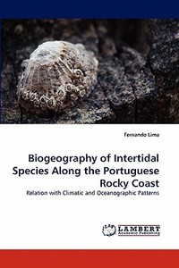 Biogeography of Intertidal Species Along the Portuguese Rocky Coast di Fernando Lima edito da LAP Lambert Acad. Publ.