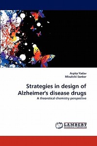 Strategies in design of Alzheimer's disease drugs di Arpita Yadav, Minakshi Sonker edito da LAP Lambert Acad. Publ.