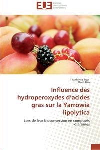 Influence des hydroperoxydes d'acides gras sur la Yarrowia lipolytica di Thanh Hoa Tran, Thien Dao edito da Editions universitaires europeennes EUE