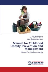 Manual For Childhood Obesity: Prevention di AYAT NAGEEB KAMAL edito da Lightning Source Uk Ltd