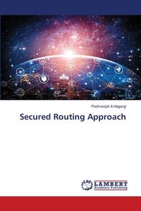 Secured Routing Approach di Padmanjali A Hagargi edito da LAP LAMBERT Academic Publishing