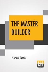 The Master Builder di Henrik Ibsen edito da Lector House