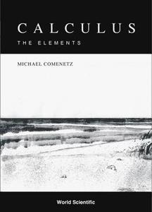 Calculus: The Elements di Comenetz Michael edito da World Scientific
