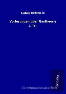 Vorlesungen über Gastheorie di Ludwig Boltzmann edito da TP Verone Publishing