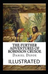 The Further Adventures Of Robinson Crusoe Illustrated di Defoe Daniel Defoe edito da Independently Published