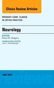Neurology, An Issue of Primary Care: Clinics in Office Practice di Paula Gregory edito da Elsevier - Health Sciences Division