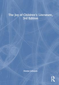 The Joy Of Children's Literature, 3rd Edition di Denise Johnson edito da Taylor & Francis Ltd