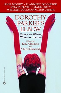 Dorothy Parker's Elbow: Tattoos on Writers, Writers on Tattoos di Kim Addonizio, Cheryl Dumesnil edito da GRAND CENTRAL PUBL