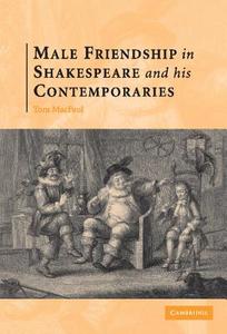 Male Friendship in Shakespeare and his Contemporaries di Thomas Macfaul edito da Cambridge University Press