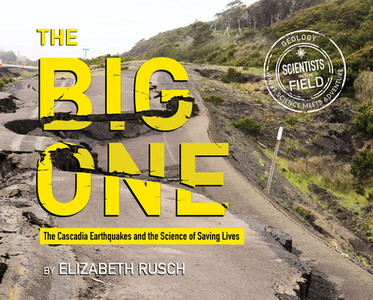 The Big One: The Cascadia Earthquakes and the Science of Saving Lives di Elizabeth Rusch edito da HOUGHTON MIFFLIN
