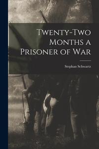 Twenty-two Months a Prisoner of War di Stephan Schwartz edito da LEGARE STREET PR