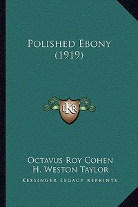 Polished Ebony (1919) di Octavus Roy Cohen edito da Kessinger Publishing