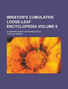 Winston's Cumulative Loose-Leaf Encyclopedia; A Comprehensive Reference Book Volume 6 di Charles Morris edito da Rarebooksclub.com