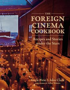 The Foreign Cinema Cookbook di Gayle Pirie, John Clark edito da Abrams