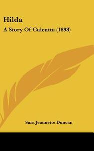 Hilda: A Story of Calcutta (1898) di Sara Jeannette Duncan edito da Kessinger Publishing