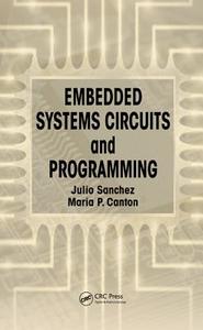 Embedded Systems Circuits and Programming di Julio (Eastern Florida State College Sanchez, Maria P. (Brevard Public Schools Canton edito da Taylor & Francis Inc